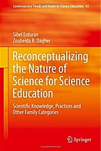 Reconceptualizing the Nature of Science for Science Education: Scientific Knowledge, Practices and Other Family Categories (Hardcover, 2014)