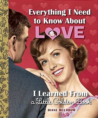 Everything I Need to Know about Love I Learned from a Little Golden Book (Library Binding)