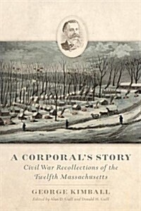 A Corporals Story: Civil War Recollections of the Twelfth Massachusetts (Hardcover)