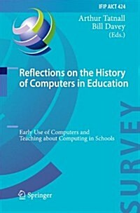 Reflections on the History of Computers in Education: Early Use of Computers and Teaching about Computing in Schools (Hardcover, 2014)