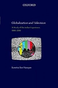 Globalization and Television: A Study of the Indian Experience, 1990-2010 (Hardcover)
