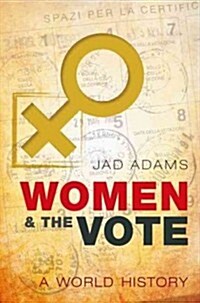 Women and the Vote : A World History (Hardcover)