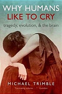 Why Humans Like to Cry : Tragedy, Evolution, and the Brain (Paperback)