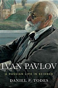 Ivan Pavlov: A Russian Life in Science (Hardcover)