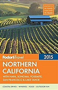 Fodors Northern California 2015: With Napa, Sonoma, Yosemite, San Francisco & Lake Tahoe (Paperback)