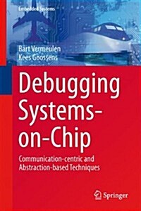 Debugging Systems-On-Chip: Communication-Centric and Abstraction-Based Techniques (Hardcover, 2014)