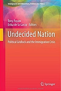 Undecided Nation: Political Gridlock and the Immigration Crisis (Hardcover, 2014)