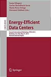 Energy-Efficient Data Centers: Second International Workshop, E쾑c 2013, Berkeley, Ca, Usa, May 21, 2013. Revised Selected Papers (Paperback, 2014)