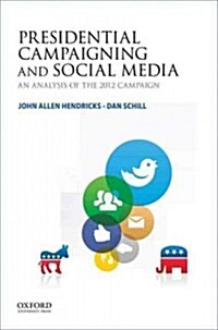 Presidential Campaigning and Social Media: An Analysis of the 2012 Campaign (Paperback)