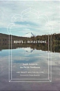 Roots and Reflections: South Asians in the Pacific Northwest (Paperback)
