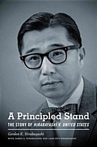 A Principled Stand: The Story of Hirabayashi V. United States (Paperback)