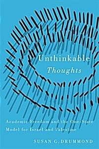 Unthinkable Thoughts: Academic Freedom and the One-State Model for Israel and Palestine (Paperback)