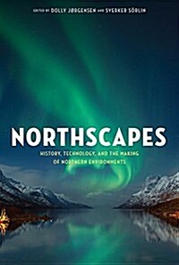 Northscapes: History, Technology, and the Making of Northern Environments (Paperback)