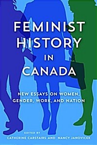 Feminist History in Canada: New Essays on Women, Gender, Work, and Nation (Paperback)