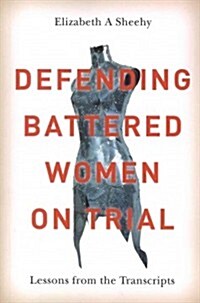Defending Battered Women on Trial: Lessons from the Transcripts (Paperback)