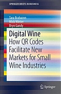 Digital Wine: How Qr Codes Facilitate New Markets for Small Wine Industries (Paperback, 2014)