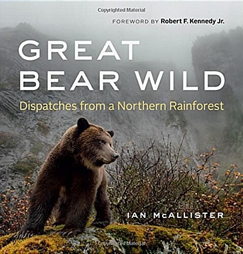 Great Bear Wild: Dispatches from a Northern Rainforest (Hardcover)