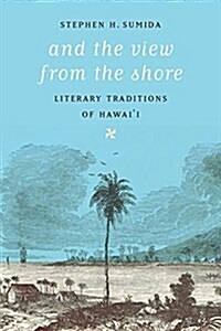 And the View from the Shore: Literary Traditions of Hawaii (Paperback)