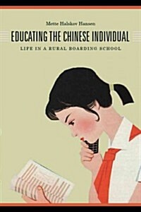Educating the Chinese Individual: Life in a Rural Boarding School (Hardcover)