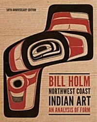 Northwest Coast Indian Art: An Analysis of Form, 50th Anniversary Edition (Paperback, 2)