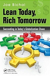 Lean Today, Rich Tomorrow: Succeeding in Todays Globalization Chaos (Hardcover)