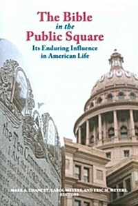 The Bible in the Public Square: Its Enduring Influence in American Life (Paperback)