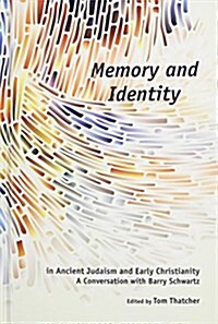 Memory and Identity in Ancient Judaism and Early Christianity: A Conversation with Barry Schwartz (Hardcover)