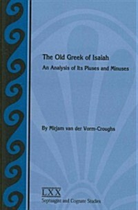 The Old Greek of Isaiah: An Analysis of Its Pluses and Minuses (Paperback)