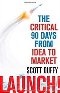 Launch! : The critical 90 days from idea to market (Paperback)