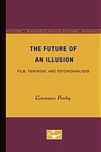 The Future of an Illusion: Film, Feminism, and Psychoanalysis Volume 2 (Paperback)