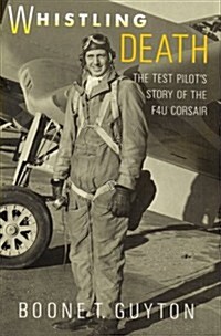 Whistling Death: The Test Pilots Story of the F4u Corsair (Hardcover, Revised)