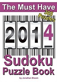 The Must Have 2014 Sudoku Puzzle Book: 365 Sudoku Puzzles. a Puzzle a Day to Challenge You Every Day of the Year. 5 Difficulty Levels. (Paperback)