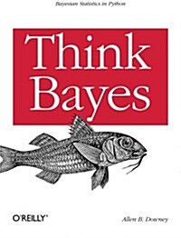 Think Bayes: Bayesian Statistics in Python (Paperback)