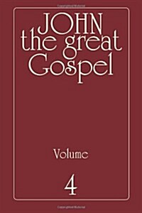 John the Great Gospel - Volume 4: Jesus Precepts and Deeds Through His Three Years of Teaching (Paperback)