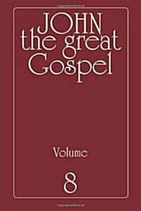John the Great Gospel - Volume 8: Jesus Precepts and Deeds Through His Three Years of Teaching (Paperback)