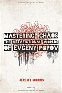 Mastering Chaos: The Metafictional Worlds of Evgeny Popov (Paperback)