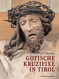 Gotische Kruzifixe In Tirol (Hardcover)