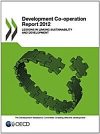 Development Co-Operation Report: 2012: Lessons in Linking Sustainability and Development (Paperback)