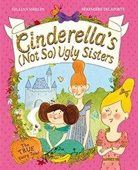 Cinderella's Not So Ugly Sisters : The True Fairytale! (Paperback, Main market ed.)
