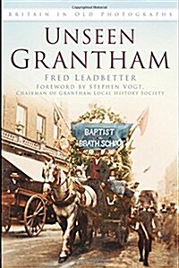 Unseen Grantham : Britain in Old Photographs (Paperback)