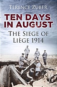 Ten Days in August : The Siege of Liege 1914 (Hardcover)