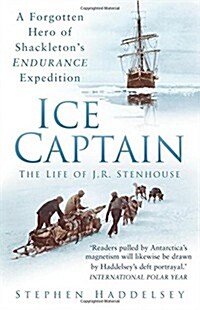 Ice Captain: The Life of J.R. Stenhouse : A Forgotten Hero of Shackletons Endurance Expedition (Paperback)