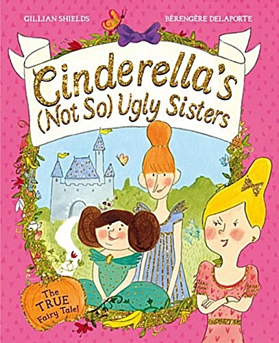 Cinderellas Not So Ugly Sisters : The True Fairytale! (Paperback, Main market ed.)