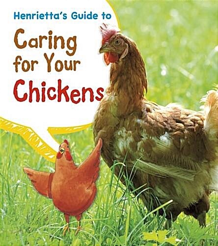 Henriettas Guide to Caring for Your Chickens (Hardcover)