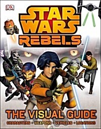 Star Wars Rebels the Visual Guide (Hardcover)