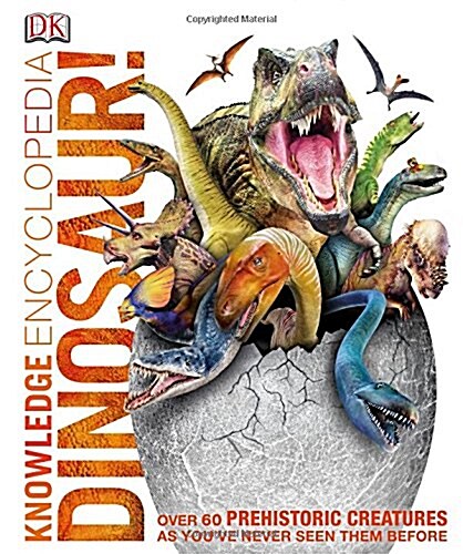 Knowledge Encyclopedia Dinosaur! : Over 60 Prehistoric Creatures as Youve Never Seen Them Before (Hardcover)