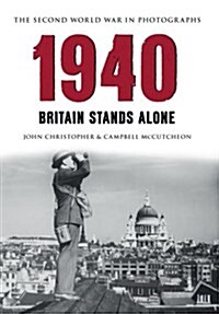 1940 the Second World War in Photographs : Britain Stands Alone (Paperback)