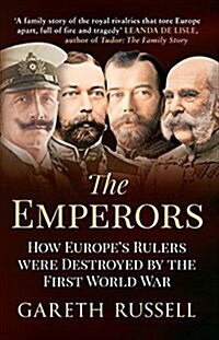 The Emperors : How Europes Rulers Were Destroyed by the First World War (Hardcover)