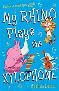 My Rhino Plays the Xylophone : Poems to Make You Giggle (Paperback)
