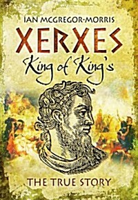 Xerxes - King of Kings : The True Story (Hardcover)